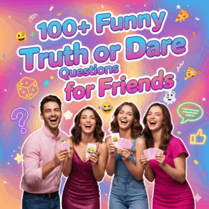 Truth or Dare Questions for Friends